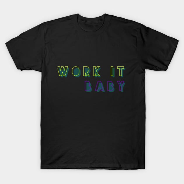 Work It Baby, work it out, work  it own it, T-Shirt by Style Conscious